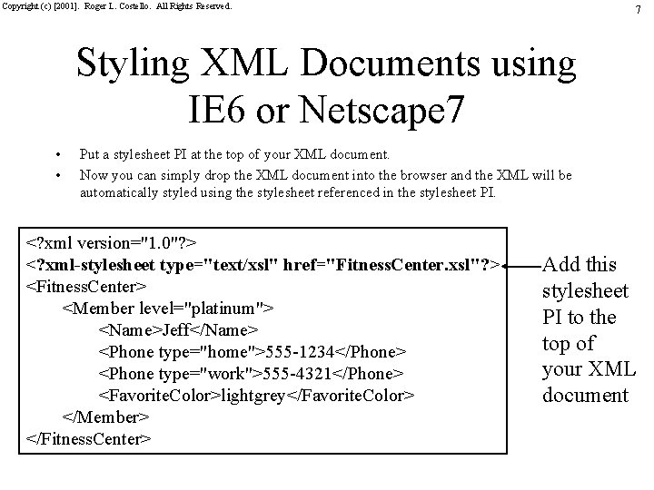 Copyright (c) [2001]. Roger L. Costello. All Rights Reserved. 7 Styling XML Documents using