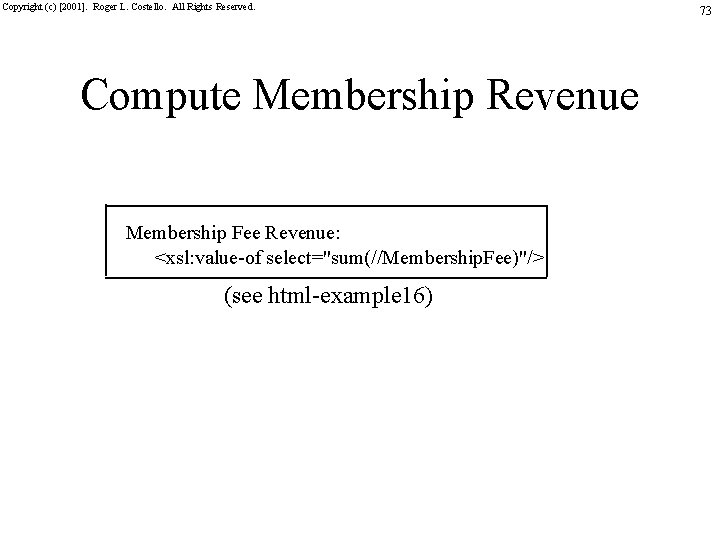 Copyright (c) [2001]. Roger L. Costello. All Rights Reserved. Compute Membership Revenue Membership Fee