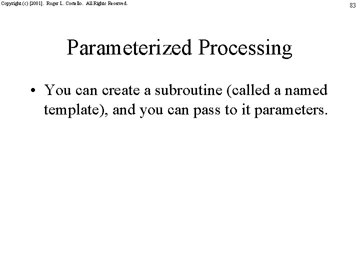 Copyright (c) [2001]. Roger L. Costello. All Rights Reserved. Parameterized Processing • You can