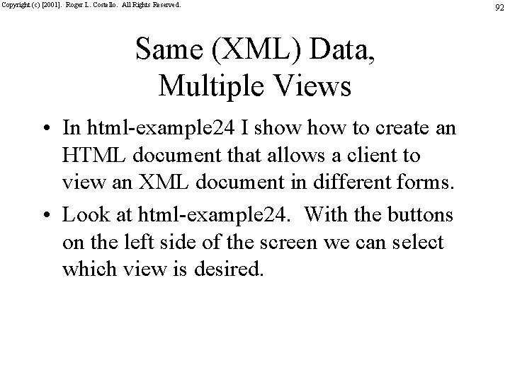 Copyright (c) [2001]. Roger L. Costello. All Rights Reserved. Same (XML) Data, Multiple Views