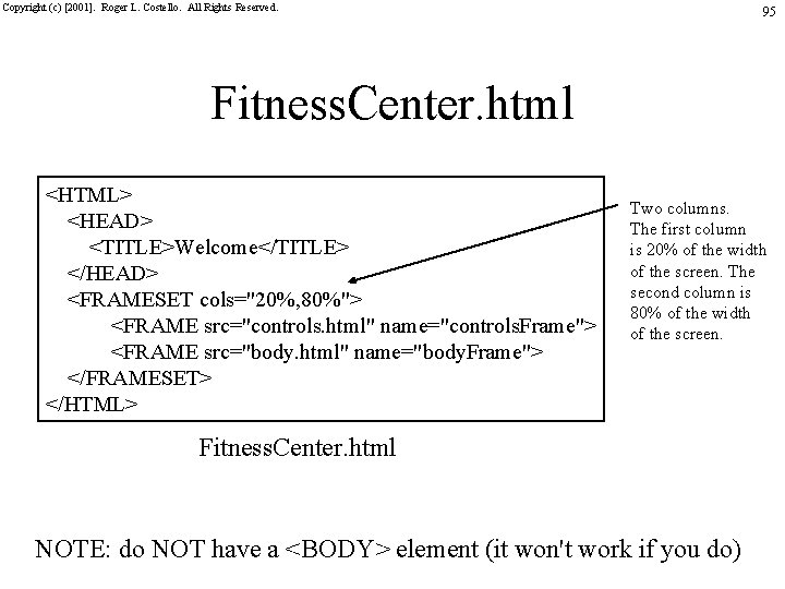 Copyright (c) [2001]. Roger L. Costello. All Rights Reserved. 95 Fitness. Center. html <HTML>