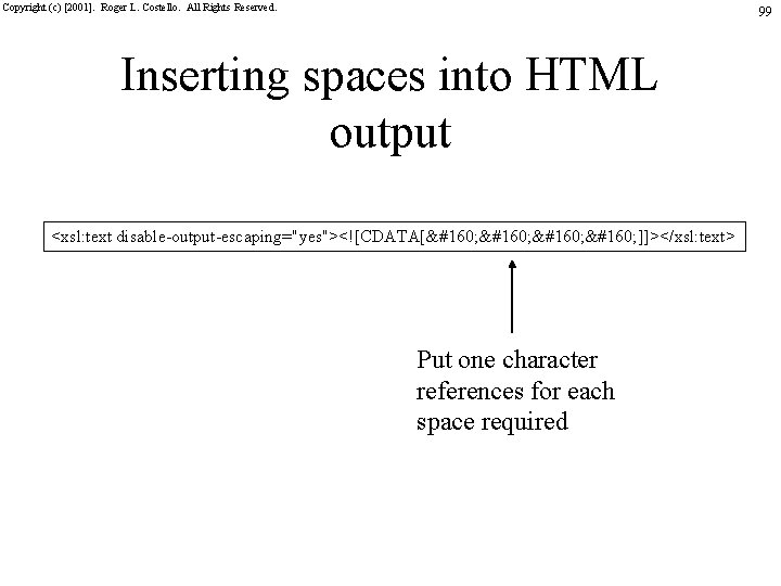 Copyright (c) [2001]. Roger L. Costello. All Rights Reserved. 99 Inserting spaces into HTML