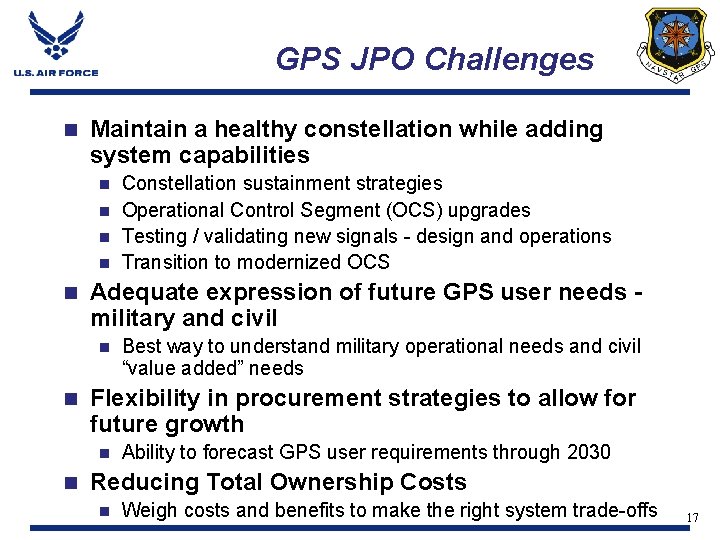 GPS JPO Challenges n Maintain a healthy constellation while adding system capabilities Constellation sustainment