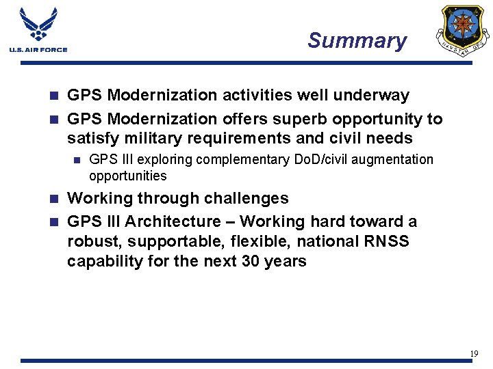 Summary GPS Modernization activities well underway n GPS Modernization offers superb opportunity to satisfy