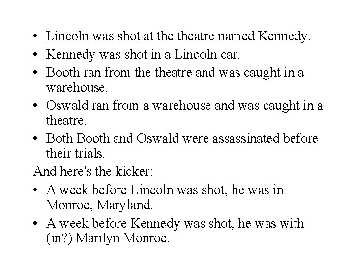  • Lincoln was shot at theatre named Kennedy. • Kennedy was shot in