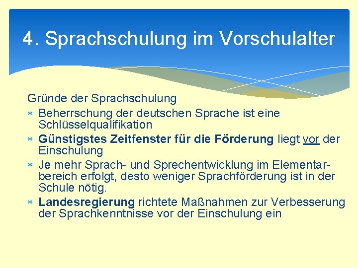 4. Sprachschulung im Vorschulalter Gründe der Sprachschulung Beherrschung der deutschen Sprache ist eine Schlüsselqualifikation