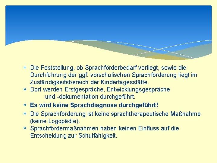  Die Feststellung, ob Sprachförderbedarf vorliegt, sowie die Durchführung der ggf. vorschulischen Sprachförderung liegt