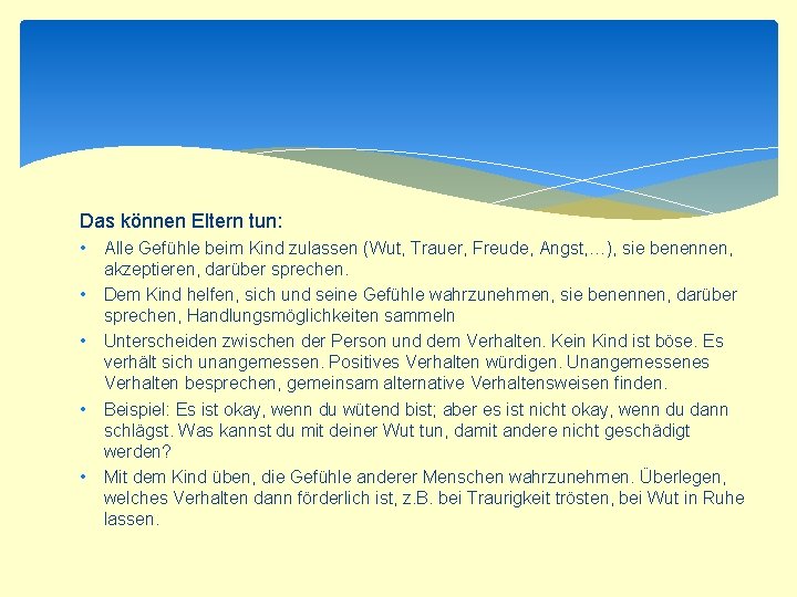 Das können Eltern tun: • Alle Gefühle beim Kind zulassen (Wut, Trauer, Freude, Angst,