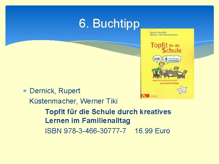 6. Buchtipp Dernick, Rupert Küstenmacher, Werner Tiki Topfit für die Schule durch kreatives Lernen