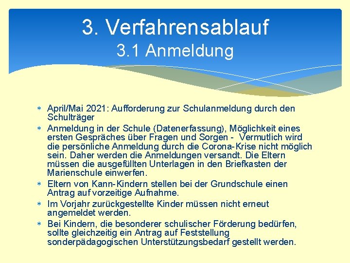 3. Verfahrensablauf 3. 1 Anmeldung April/Mai 2021: Aufforderung zur Schulanmeldung durch den Schulträger Anmeldung