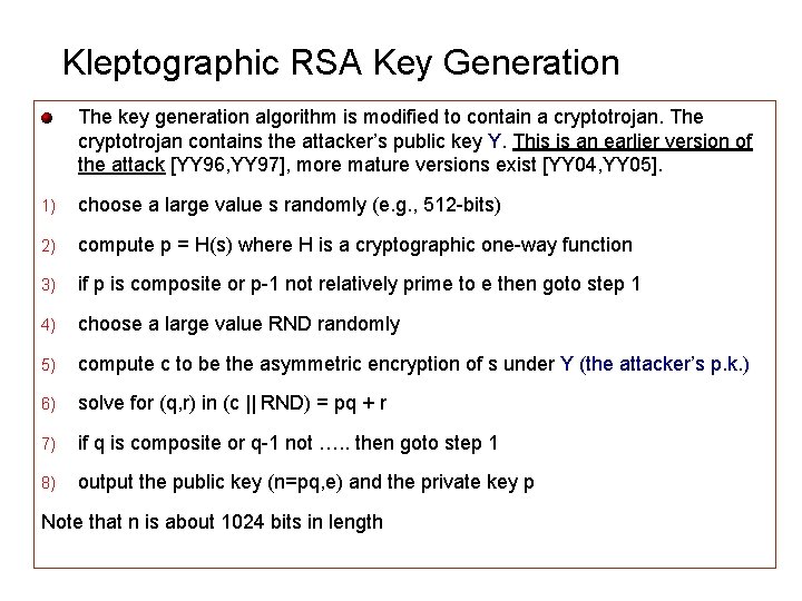 Kleptographic RSA Key Generation The key generation algorithm is modified to contain a cryptotrojan.