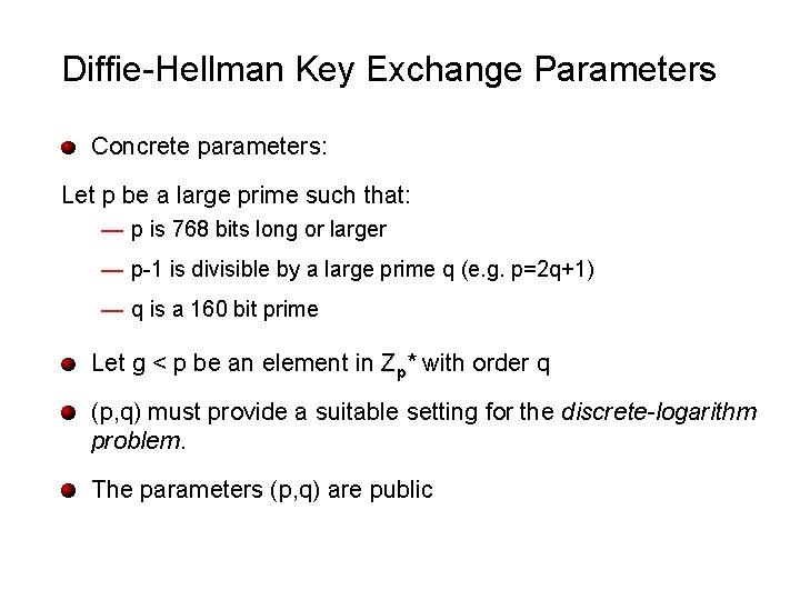 Diffie-Hellman Key Exchange Parameters Concrete parameters: Let p be a large prime such that: