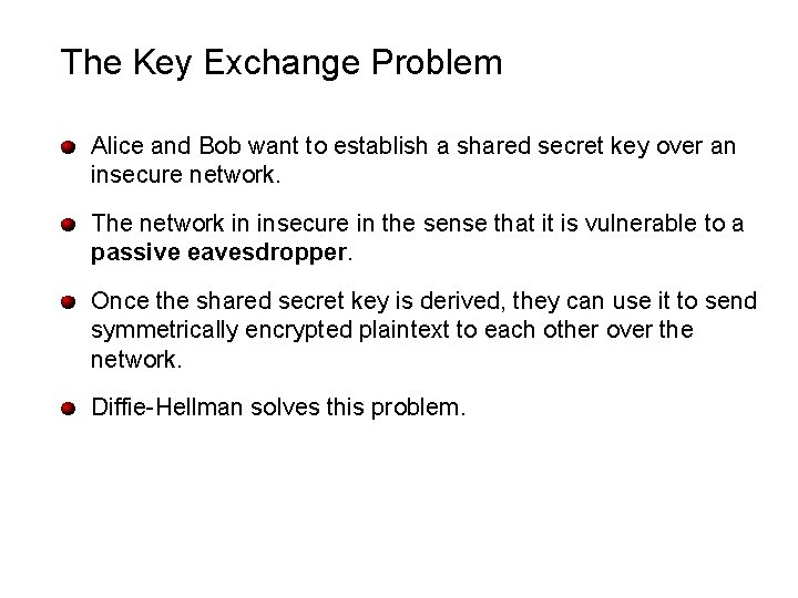 The Key Exchange Problem Alice and Bob want to establish a shared secret key