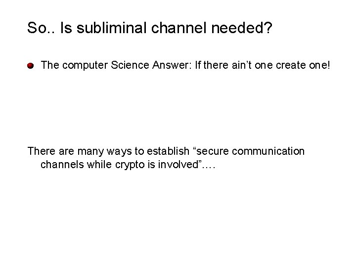 So. . Is subliminal channel needed? The computer Science Answer: If there ain’t one