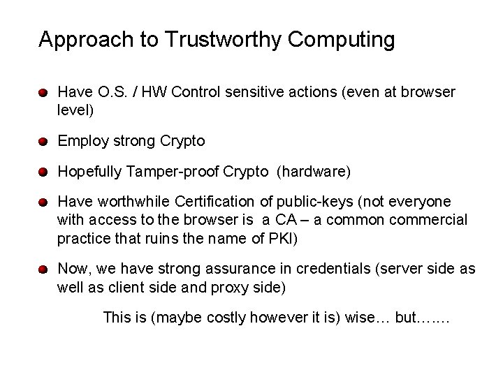 Approach to Trustworthy Computing Have O. S. / HW Control sensitive actions (even at