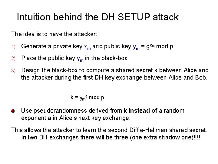 Intuition behind the DH SETUP attack The idea is to have the attacker: 1)