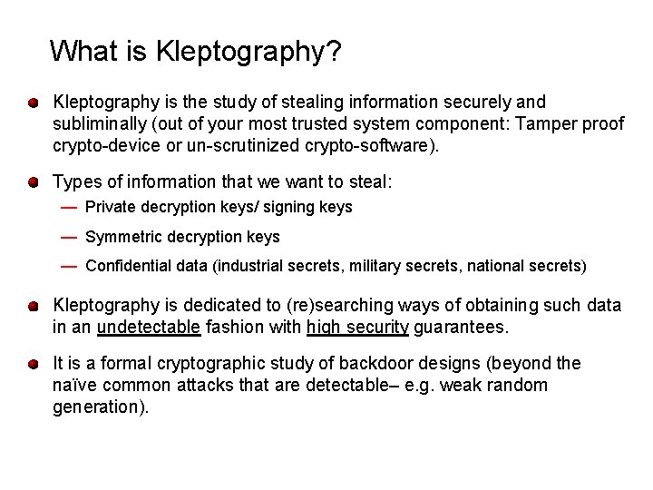 What is Kleptography? Kleptography is the study of stealing information securely and subliminally (out