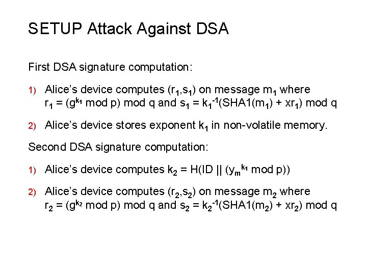 SETUP Attack Against DSA First DSA signature computation: 1) Alice’s device computes (r 1,