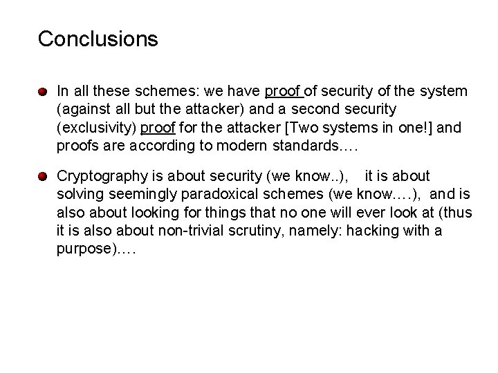 Conclusions In all these schemes: we have proof of security of the system (against