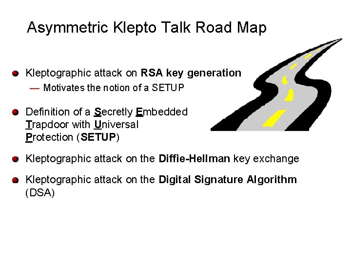 Asymmetric Klepto Talk Road Map Kleptographic attack on RSA key generation — Motivates the