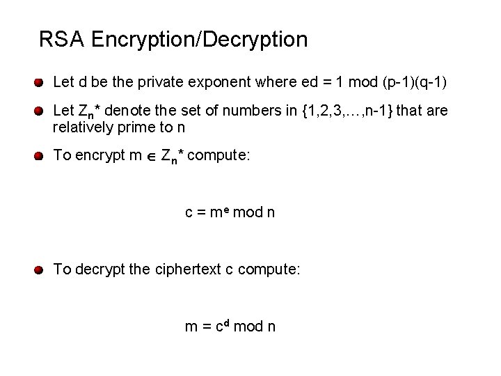 RSA Encryption/Decryption Let d be the private exponent where ed = 1 mod (p-1)(q-1)