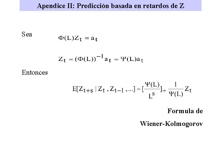 Apendice II: Predicción basada en retardos de Z Sea Entonces Formula de Wiener-Kolmogorov 