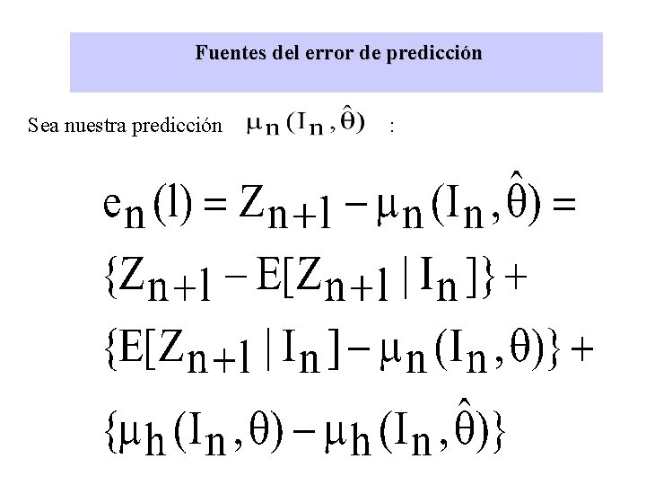 Fuentes del error de predicción Sea nuestra predicción : 