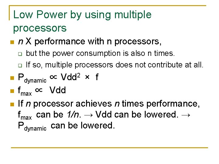 Low Power by using multiple processors n n X performance with n processors, q