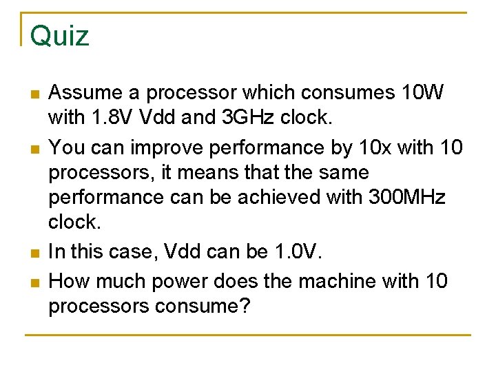 Quiz n n Assume a processor which consumes 10 W with 1. 8 V
