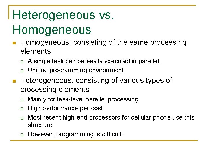 Heterogeneous vs. Homogeneous n Homogeneous: consisting of the same processing elements q q n