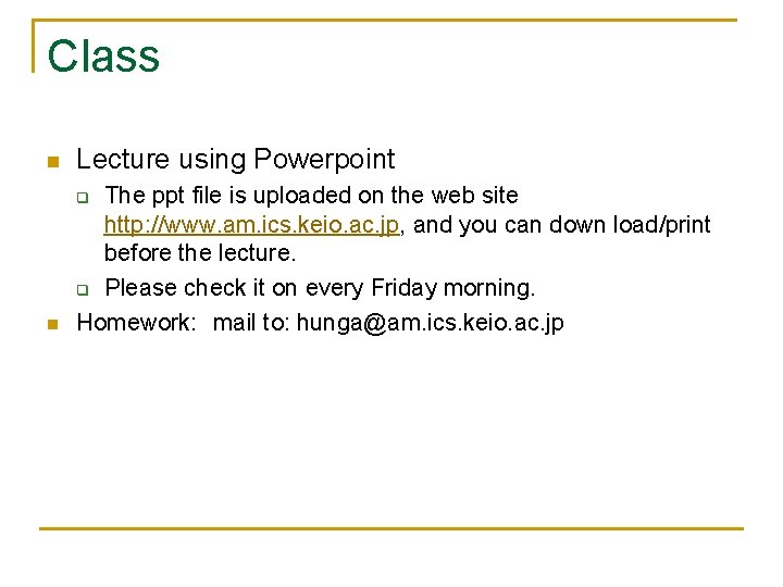 Class n Lecture using Powerpoint n The ppt file is uploaded on the web