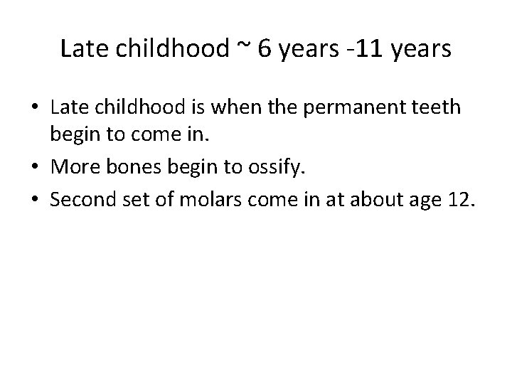 Late childhood ~ 6 years -11 years • Late childhood is when the permanent