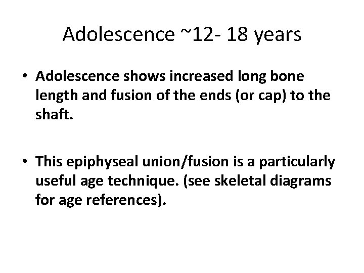 Adolescence ~12 - 18 years • Adolescence shows increased long bone length and fusion