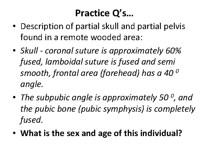 Practice Q’s… • Description of partial skull and partial pelvis found in a remote