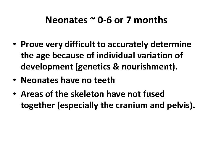 Neonates ~ 0 -6 or 7 months • Prove very difficult to accurately determine
