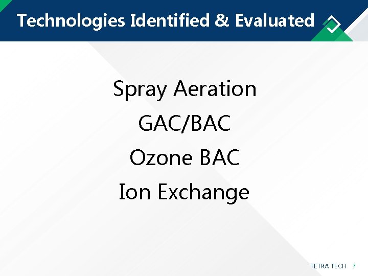 Technologies Identified & Evaluated Spray Aeration GAC/BAC Ozone BAC Ion Exchange TETRA TECH 7