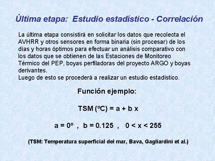 Última etapa: Estudio estadístico - Correlación La última etapa consistirá en solicitar los datos