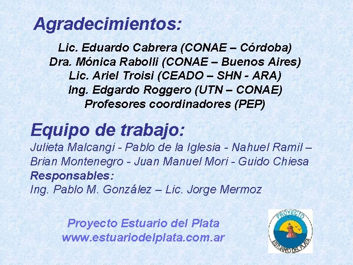 Agradecimientos: Lic. Eduardo Cabrera (CONAE – Córdoba) Dra. Mónica Rabolli (CONAE – Buenos Aires)