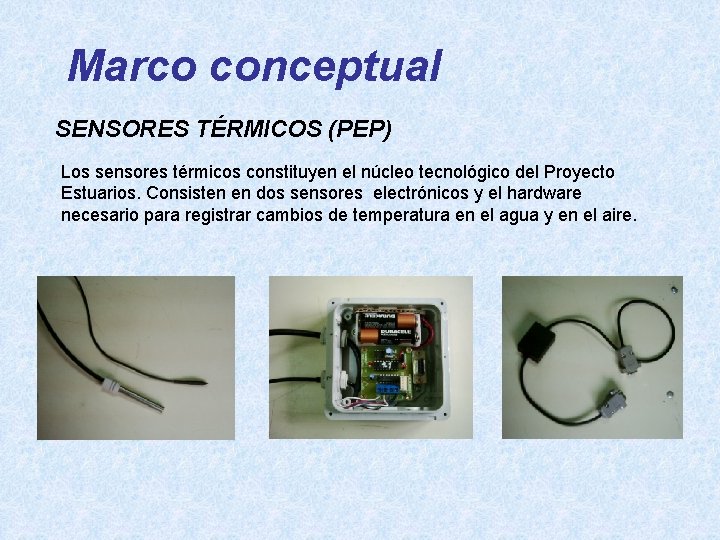 Marco conceptual SENSORES TÉRMICOS (PEP) Los sensores térmicos constituyen el núcleo tecnológico del Proyecto