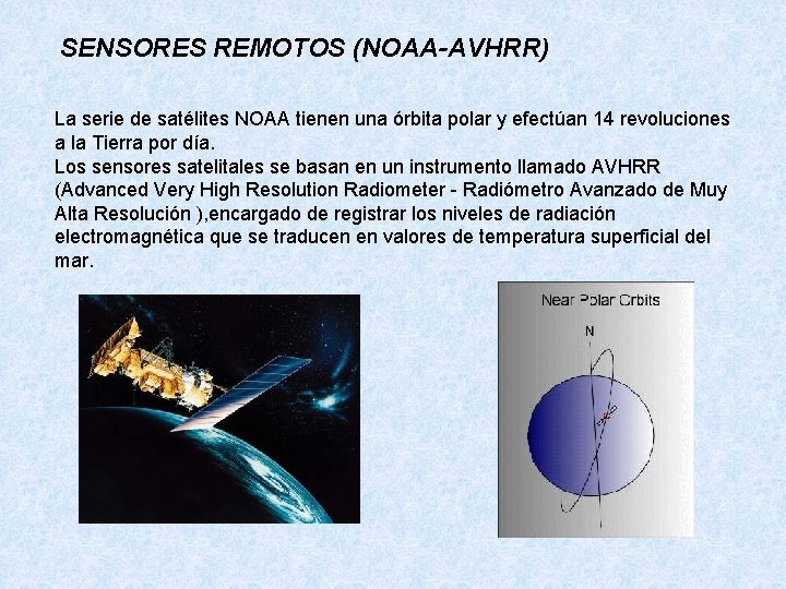 SENSORES REMOTOS (NOAA-AVHRR) La serie de satélites NOAA tienen una órbita polar y efectúan