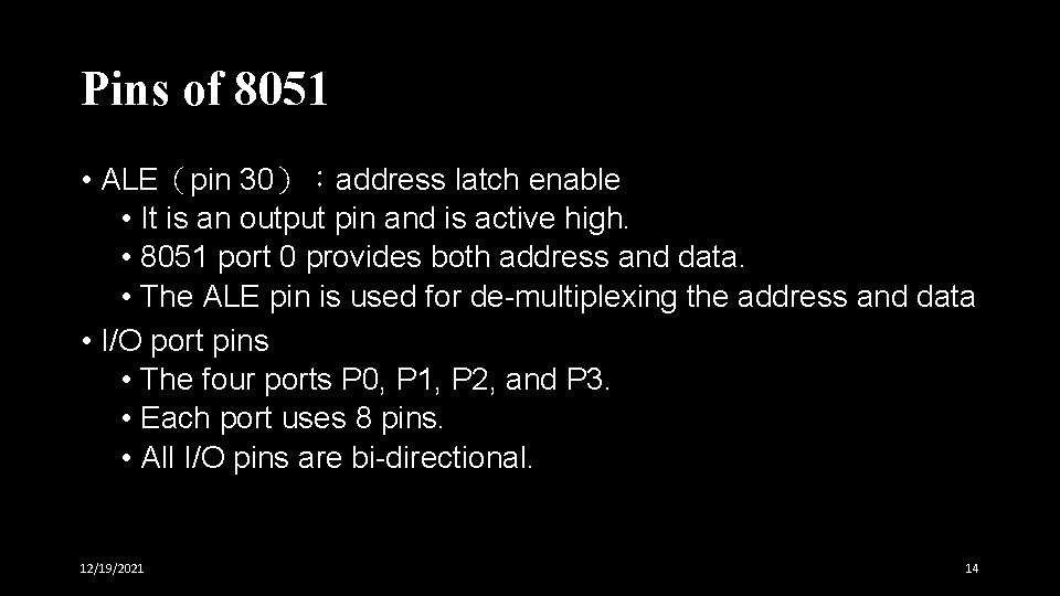 Pins of 8051 • ALE(pin 30):address latch enable • It is an output pin Pins of 8051 • ALE(pin 30):address latch enable • It is an output pin