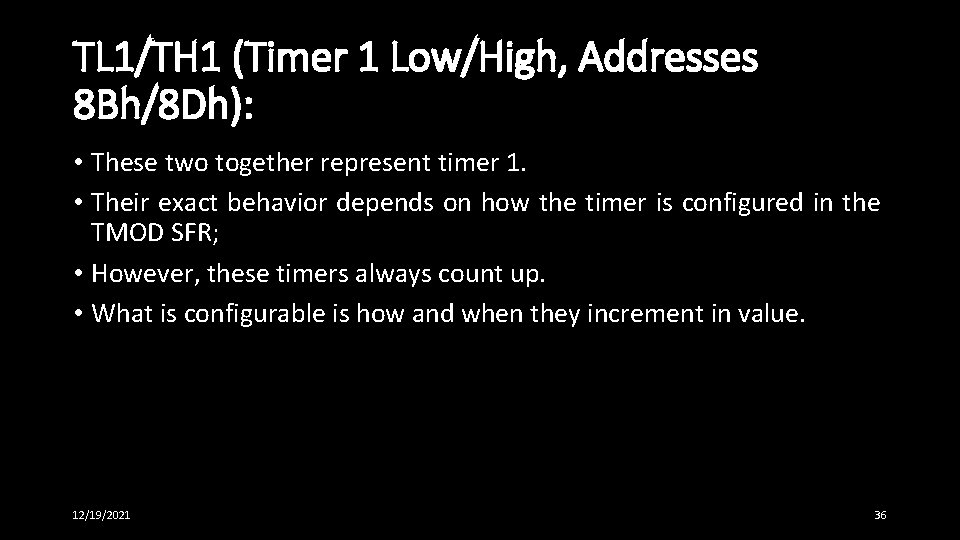 TL 1/TH 1 (Timer 1 Low/High, Addresses 8 Bh/8 Dh): • These two together TL 1/TH 1 (Timer 1 Low/High, Addresses 8 Bh/8 Dh): • These two together