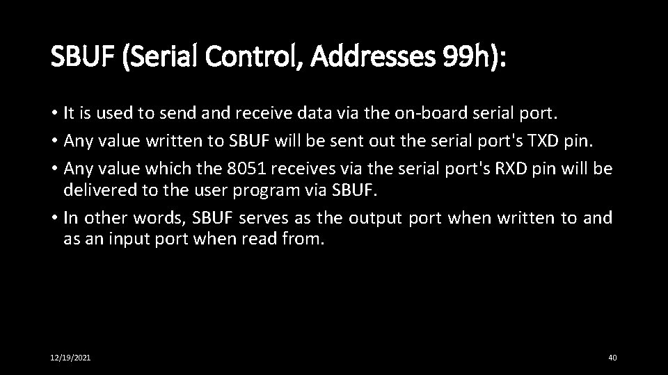 SBUF (Serial Control, Addresses 99 h): • It is used to send and receive SBUF (Serial Control, Addresses 99 h): • It is used to send and receive