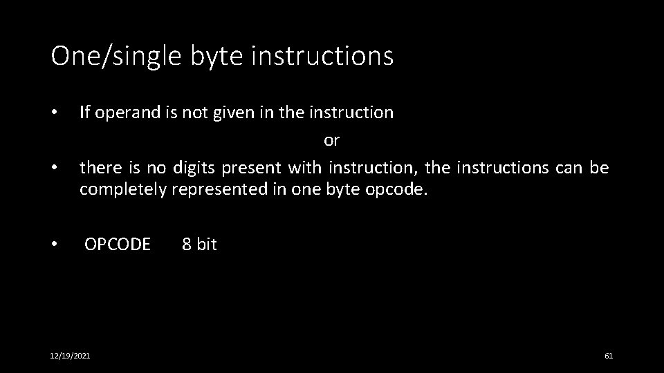 One/single byte instructions • • • If operand is not given in the instruction One/single byte instructions • • • If operand is not given in the instruction