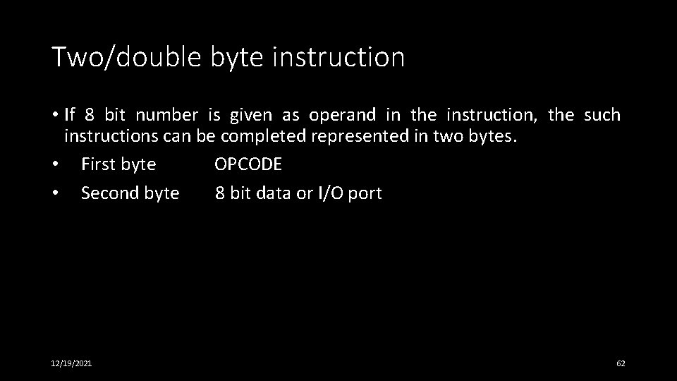 Two/double byte instruction • If 8 bit number is given as operand in the Two/double byte instruction • If 8 bit number is given as operand in the