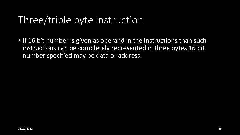 Three/triple byte instruction • If 16 bit number is given as operand in the Three/triple byte instruction • If 16 bit number is given as operand in the