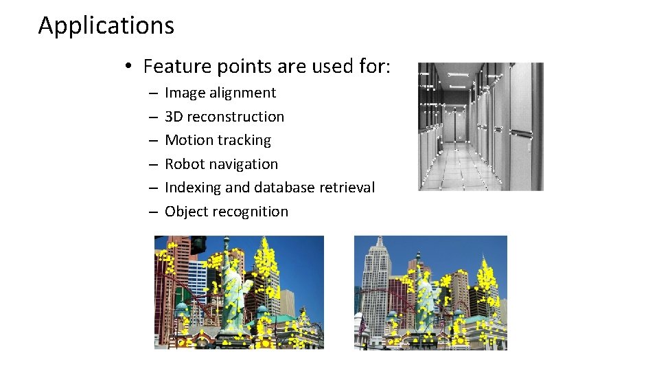 Applications • Feature points are used for: – – – Image alignment 3 D