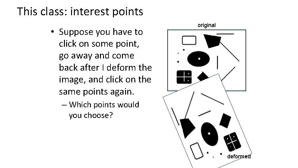 This class: interest points • Suppose you have to click on some point, go