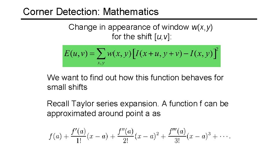 Corner Detection: Mathematics Change in appearance of window w(x, y) for the shift [u,