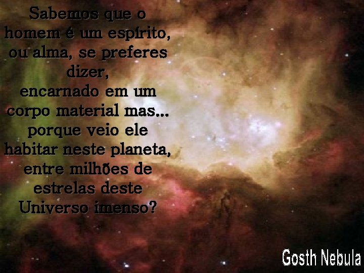 Sabemos que o homem é um espírito, ou alma, se preferes dizer, encarnado em